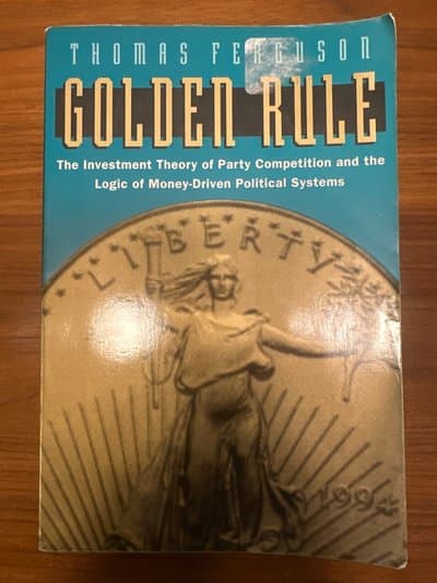 Golden Rule: The Investment Theory of Party Competition and the Logic of Money-Driven Political Systems