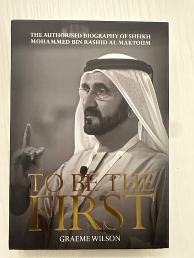 To Be the First: The Authorised Biography of Sheikh Mohammed Bin Rashid Al Maktoum